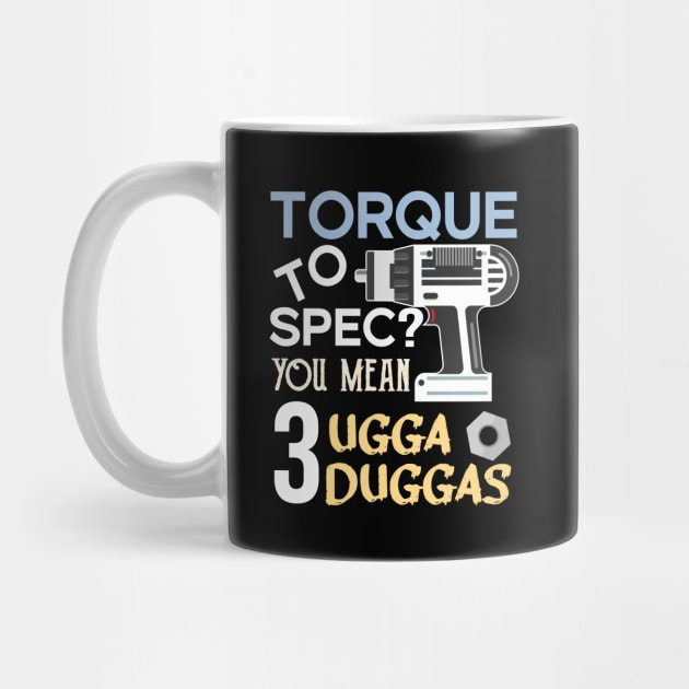 Torque wrench or Torque to Spec? You mean 3 ugga duggas by alltheprints